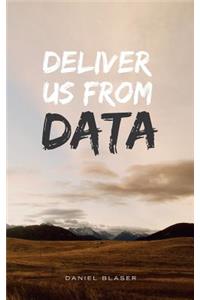 Deliver Us From Data