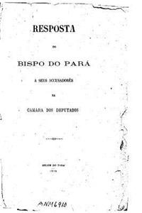 Resposta do Bispo do Para a seus accusadores na Camara dos Deputados