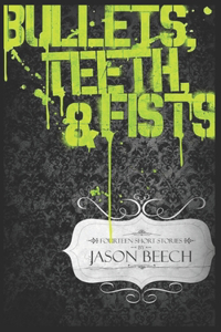Bullets, Teeth & Fists