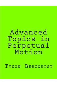 Advanced Topics in Perpetual Motion