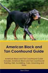 American Black and Tan Coonhound Guide American Black and Tan Coonhound Guide Includes: American Black and Tan Coonhound Training, Diet, Socializing, Care, Grooming, Breeding and More