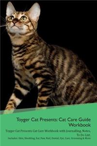 Toyger Cat Presents: Cat Care Guide Workbook Toyger Cat Presents Cat Care Workbook with Journalling, Notes, to Do List. Includes: Skin, Shedding, Ear, Paw, Nail, Dental, Eye, Care, Grooming & More