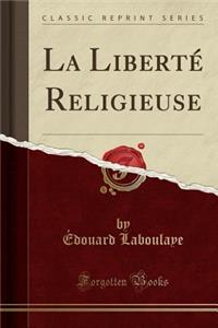 La LibertÃ© Religieuse (Classic Reprint)