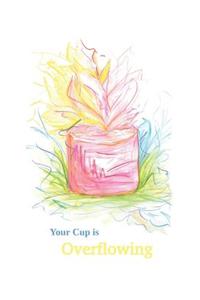Your Cup Is Overflowing