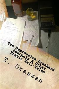 The Depressive Drunkard Journals & Other Poetic Tall-Tales