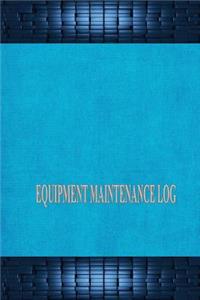 Equipment Maintenance Log