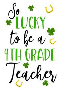 So Lucky To Be A 4th Grade Teacher
