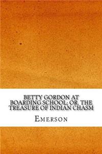 Betty Gordon at Boarding School; Or, The Treasure of Indian Chasm