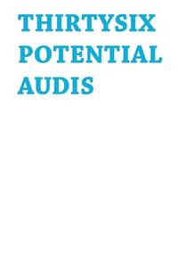 Thirty-six Potential Audis
