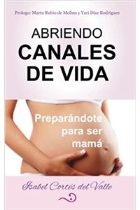 Abriendo Canales de Vida: Preparándote Para Ser Mamá