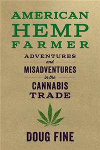 American Hemp Farmer: Adventures and Misadventures in the Cannabis Trade