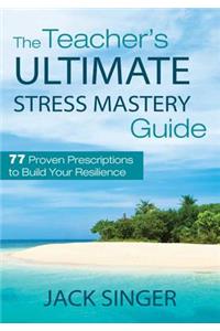 Teacher's Ultimate Stress Mastery Guide