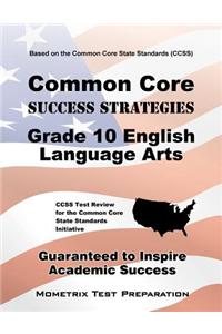 Common Core Success Strategies Grade 10 English Language Arts Study Guide: Ccss Test Review for the Common Core State Standards Initiative