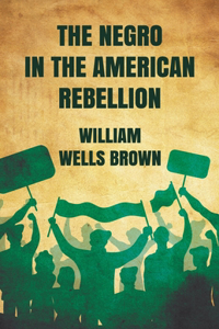 Negro in The American Rebellion