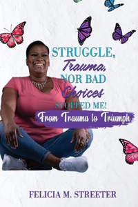 Struggle Trauma Nor Bad Choices Stopped Me