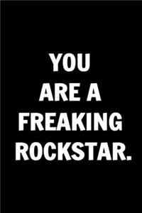 You Are A Freaking Rock Star. Funny Journals For Women Coworkers -