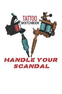 HANDLE YOUR SCANDAL tattoo sketchbook