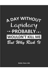 A Day Without Lapidary Probably Wouldn't Kill Me But Why Risk It Monthly Planner 2020