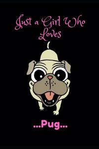 Just a Girl Who Loves Pugs