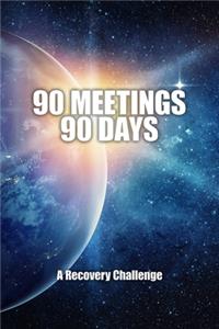 90 Meetings 90 Days