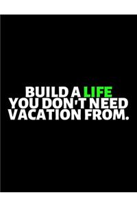 Build A Life You Don't Need Vacation From