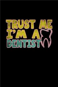 Trust me I'm a dentist