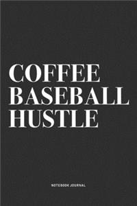 Coffee Baseball Hustle: A 6x9 Inch Diary Notebook Journal With A Bold Text Font Slogan On A Matte Cover and 120 Blank Lined Pages Makes A Great Alternative To A Card