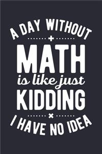 A Day Without Math is Like Just Kidding I Have No Idea