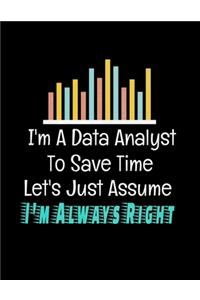 I'm A Data Analyst To Save Time Let's Just Assume I'm Always Right