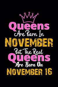 Queens Are Born In November Real Queens Are Born In November 16 Notebook Birthday Funny Gift