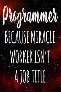 Programmer Because Miracle Worker Isn't A Job Title
