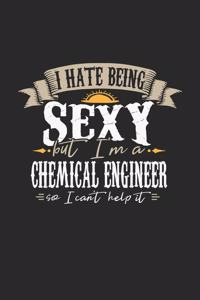 I Hate Being Sexy But I'm A Chemical Engineer So I Can't Help It