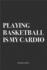 Playing Basketball Is My Cardio