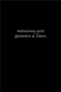 Wahnsinnig gute Gedanken & Ideen.