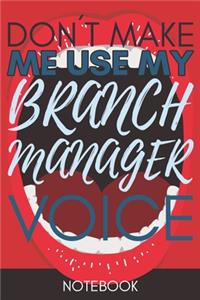 Don't Make Me Use My Branch Manager Voice