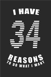 I Have 34 Reasons to Do What I Want Birthday Celebration Gift 34 Birth Anniversary
