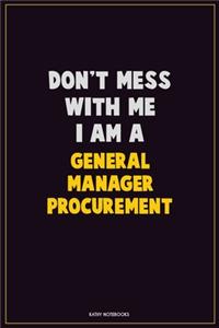Don't Mess With Me, I Am A General Manager Procurement