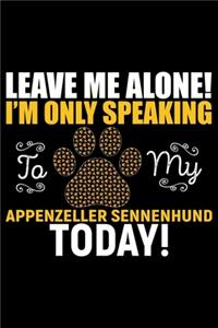 Leave Me Alone! I'm Only Speaking to My Appenzeller Sennenhund Today!