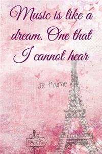 Music is like a dream. One that I cannot hear