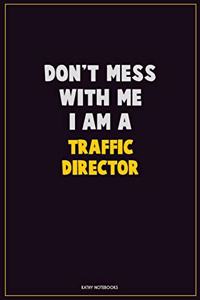 Don't Mess With Me, I Am A Traffic Director