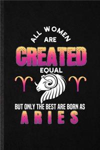 All Women Are Created Equal but Only the Best Are Born as Aries