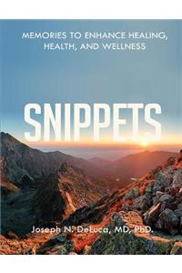 Snippets- Memories to Enhance Healing, Health, and Wellness