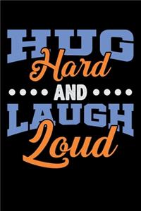 Hug Hard And Laugh Loud
