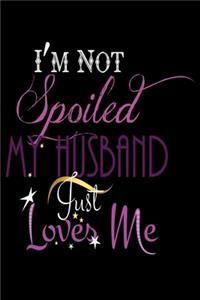 I'm Not Spoiled My Husband Just Loves Me