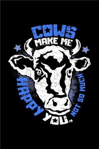 Cows make me happy You, not so much