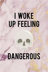 I Woke Up Feeling Dangerous