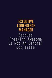 Executive Conference Manager Because Freaking Awesome is not An Official Job Title