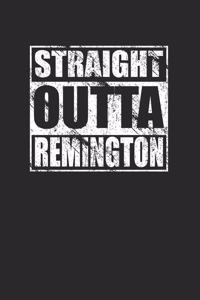Straight Outta Remington Journal 120 Pages Lined