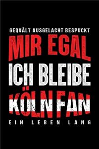 Gequält Ausgelacht Bespuckt Mir egal ich bleibe Köln Fan ein Leben Lang