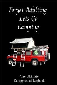 Forget Adulting Let's Go Camping, The Ultimate Campground Logbook